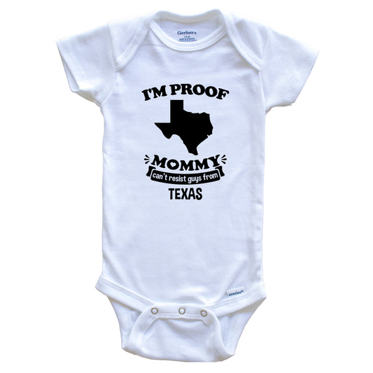 I'm Proof Mommy Can't Resist Guys From Texas Baby Onesie - Funny One Piece Baby Bodysuit