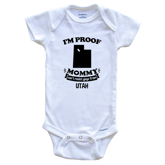 I'm Proof Mommy Can't Resist Guys From Utah Baby Onesie - Funny One Piece Baby Bodysuit