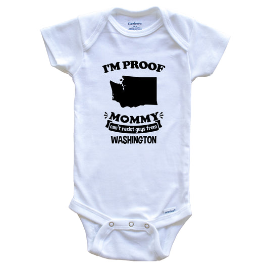 I'm Proof Mommy Can't Resist Guys From Washington Baby Onesie - Funny One Piece Baby Bodysuit