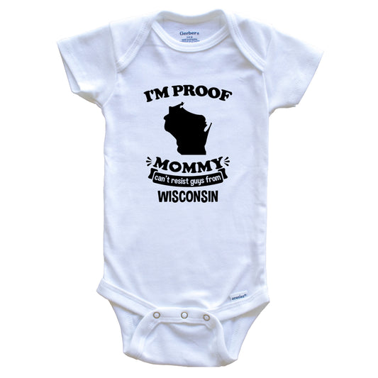 I'm Proof Mommy Can't Resist Guys From Wisconsin Baby Onesie - Funny One Piece Baby Bodysuit