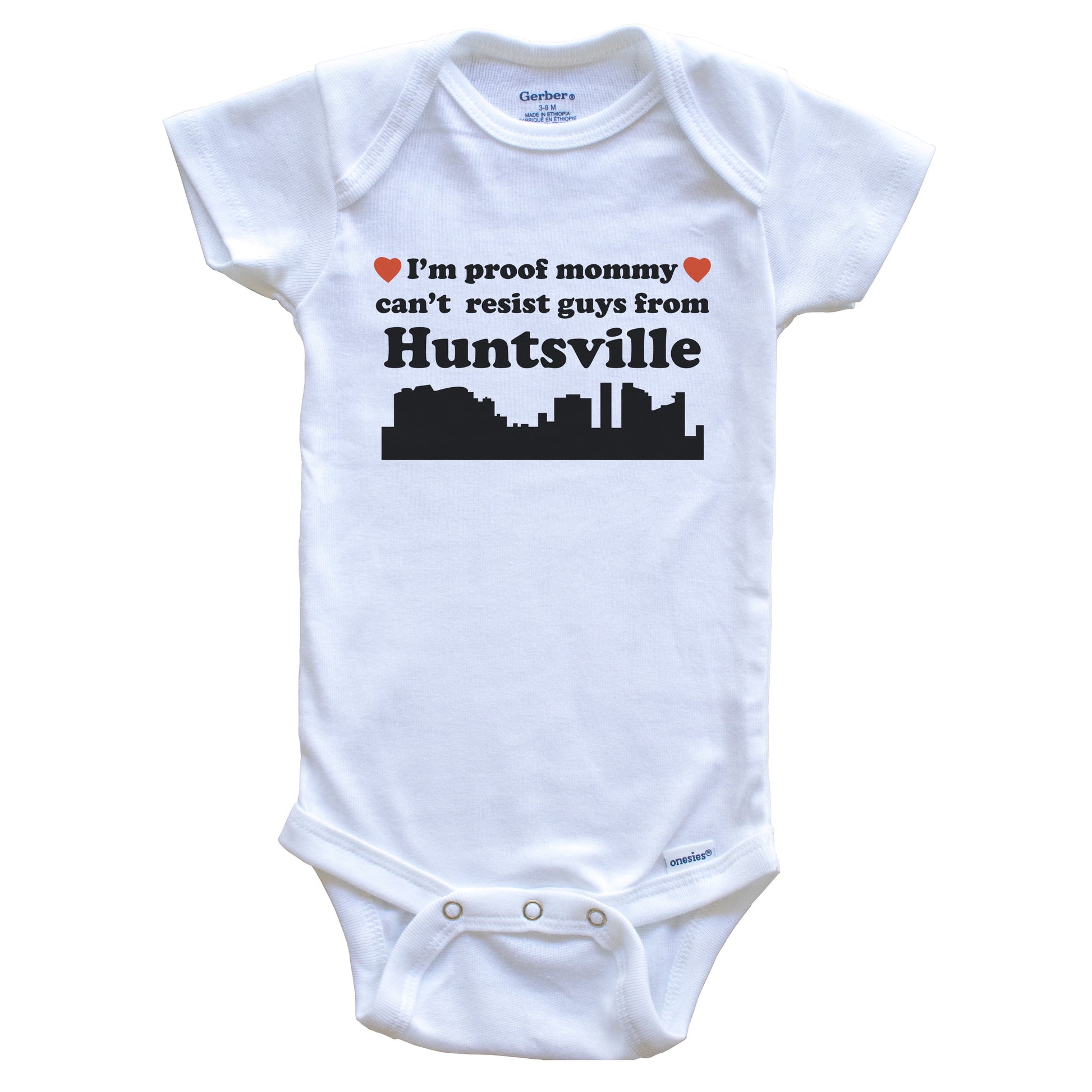 I'm Proof Mommy Can't Resist Guys From Huntsville Baby Onesie - Funny Huntsville Alabama Skyline Baby Bodysuit