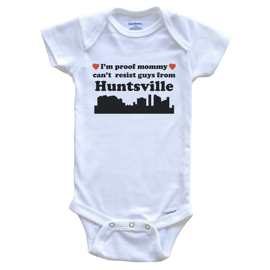 I'm Proof Mommy Can't Resist Guys From Huntsville Baby Onesie - Funny Huntsville Alabama Skyline Baby Bodysuit