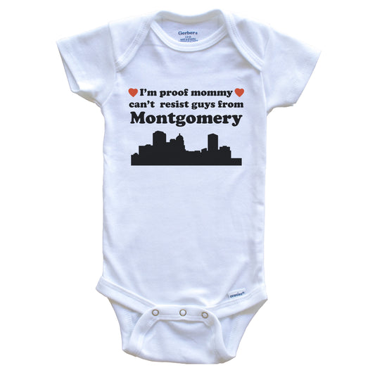 I'm Proof Mommy Can't Resist Guys From Montgomery Baby Onesie - Funny Montgomery Alabama Skyline Baby Bodysuit