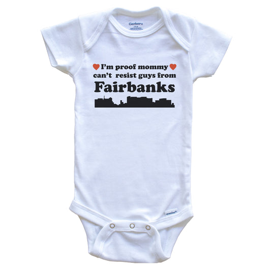 I'm Proof Mommy Can't Resist Guys From Fairbanks Baby Onesie - Funny Fairbanks Alaska Skyline Baby Bodysuit