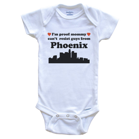 I'm Proof Mommy Can't Resist Guys From Phoenix Baby Onesie - Funny Phoenix Arizona Skyline Baby Bodysuit