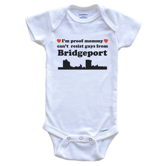 I'm Proof Mommy Can't Resist Guys From Bridgeport Baby Onesie - Funny Bridgeport Connecticut Skyline Baby Bodysuit