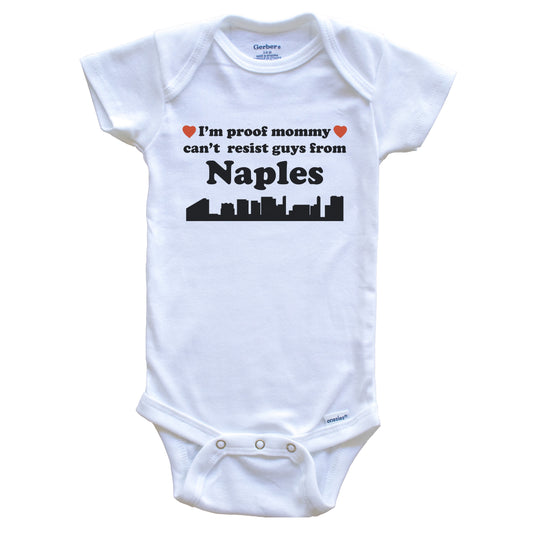 I'm Proof Mommy Can't Resist Guys From Naples Baby Onesie - Funny Naples Florida Skyline Baby Bodysuit