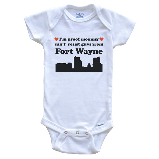 I'm Proof Mommy Can't Resist Guys From Fort Wayne Baby Onesie - Funny Fort Wayne Indiana Skyline Baby Bodysuit