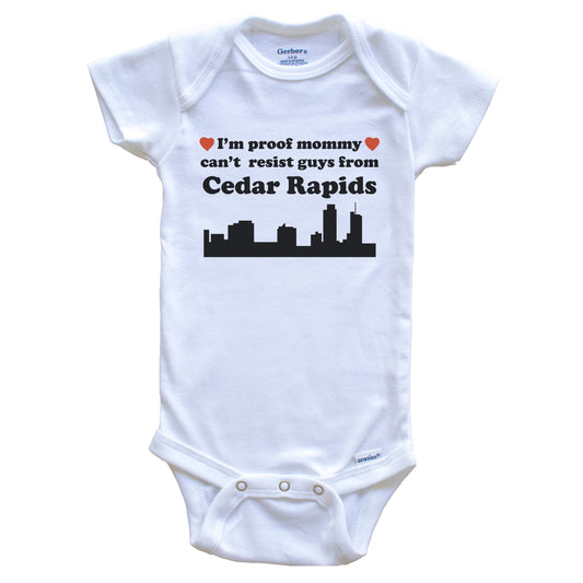 I'm Proof Mommy Can't Resist Guys From Cedar Rapids Baby Onesie - Funny Cedar Rapids Iowa Skyline Baby Bodysuit