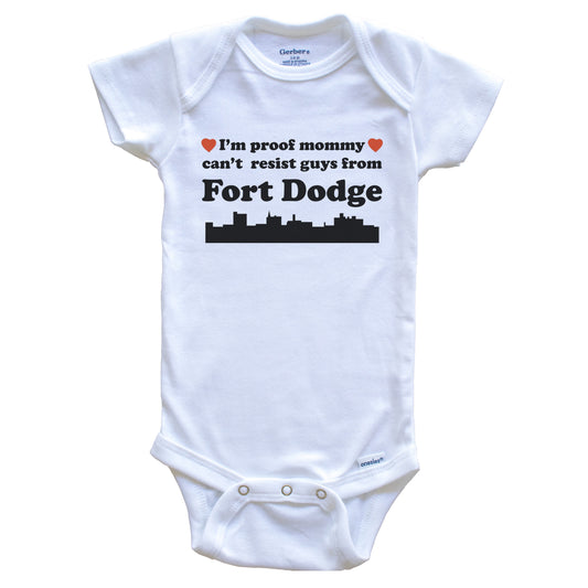 I'm Proof Mommy Can't Resist Guys From Fort Dodge Baby Onesie - Funny Fort Dodge Iowa Skyline Baby Bodysuit