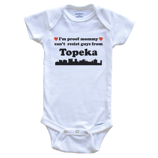 I'm Proof Mommy Can't Resist Guys From Topeka Baby Onesie - Funny Topeka Kansas Skyline Baby Bodysuit