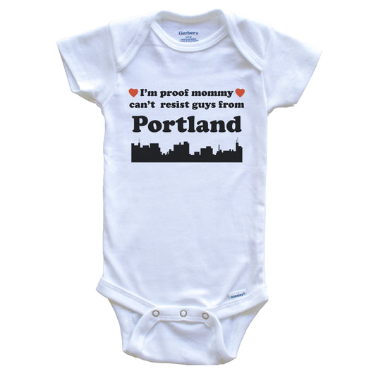 I'm Proof Mommy Can't Resist Guys From Portland Baby Onesie - Funny Portland Maine Skyline Baby Bodysuit