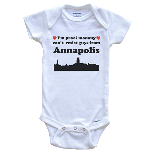 I'm Proof Mommy Can't Resist Guys From Annapolis Baby Onesie - Funny Annapolis Maryland Skyline Baby Bodysuit