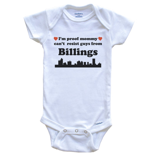 I'm Proof Mommy Can't Resist Guys From Billings Baby Onesie - Funny Billings Montana Skyline Baby Bodysuit