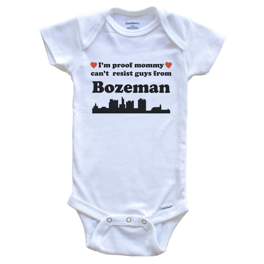 I'm Proof Mommy Can't Resist Guys From Bozeman Baby Onesie - Funny Bozeman Montana Skyline Baby Bodysuit