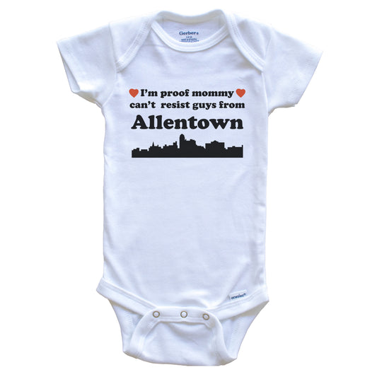 I'm Proof Mommy Can't Resist Guys From Allentown Baby Onesie - Funny Allentown Pennsylvania Skyline Baby Bodysuit