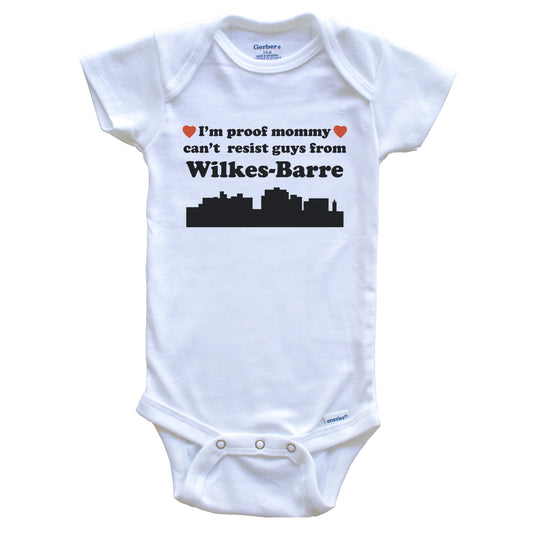 I'm Proof Mommy Can't Resist Guys From Wilkes-Barre Baby Onesie - Funny Wilkes-Barre Pennsylvania Skyline Baby Bodysuit