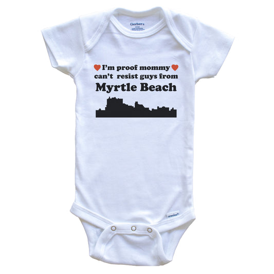 I'm Proof Mommy Can't Resist Guys From Myrtle Beach Baby Onesie - Funny Myrtle Beach South Carolina Skyline Baby Bodysuit