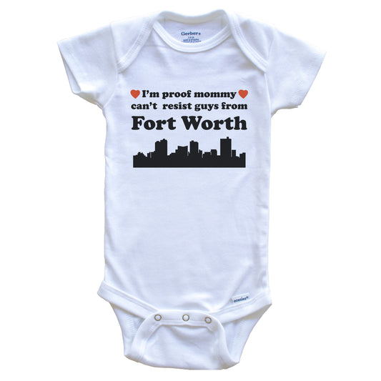 I'm Proof Mommy Can't Resist Guys From Fort Worth Baby Onesie - Funny Fort Worth Texas Skyline Baby Bodysuit