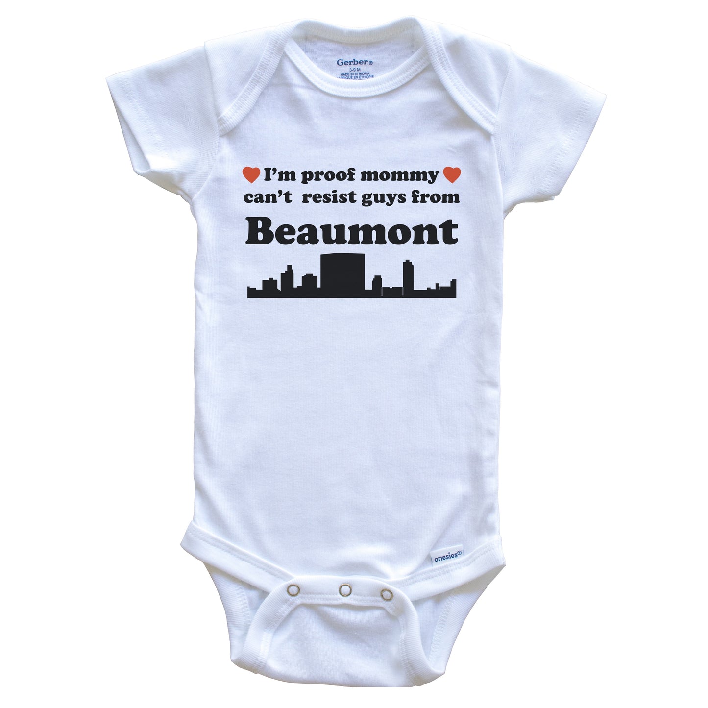 I'm Proof Mommy Can't Resist Guys From Beaumont Baby Onesie - Funny Beaumont Texas Skyline Baby Bodysuit