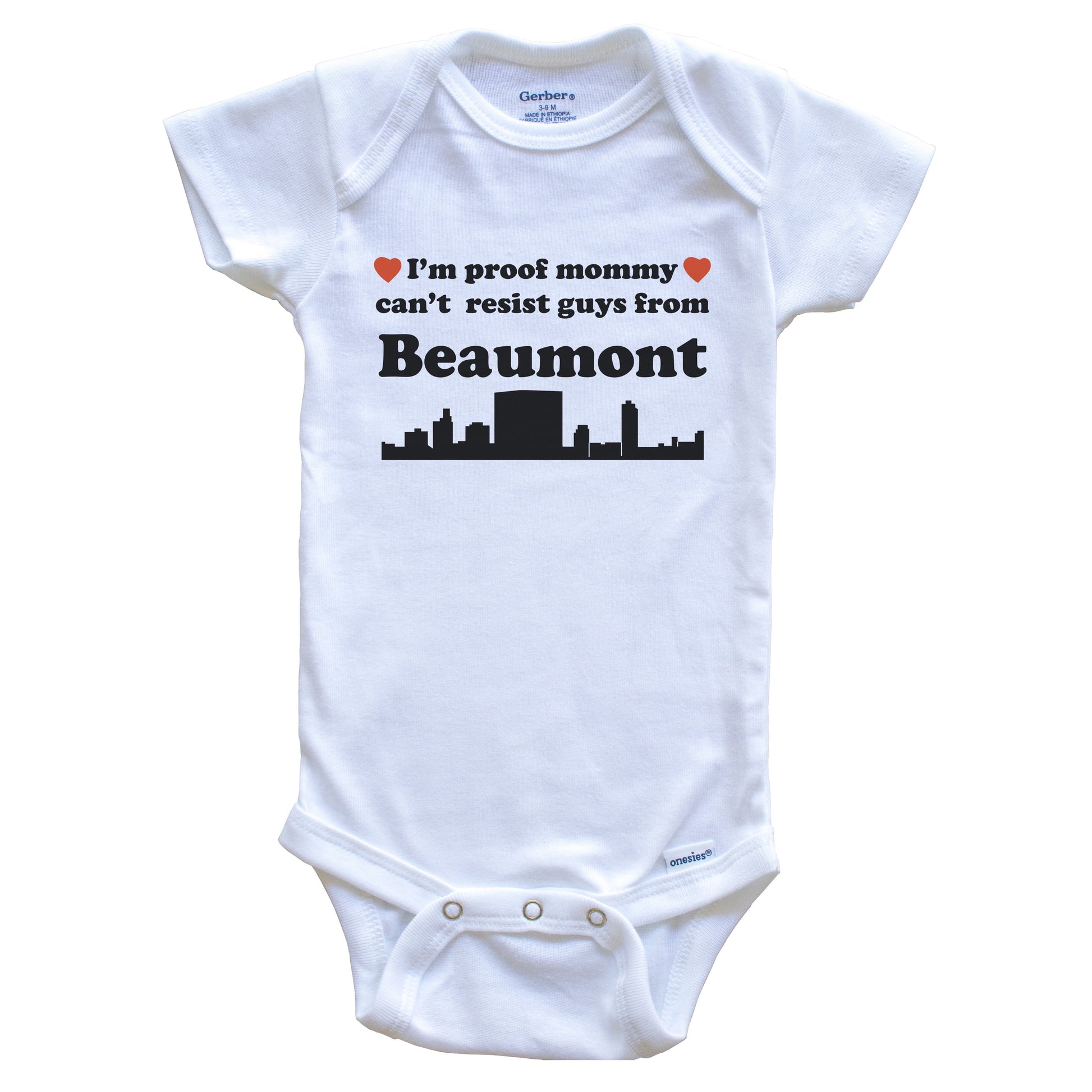 I'm Proof Mommy Can't Resist Guys From Beaumont Baby Onesie - Funny Beaumont Texas Skyline Baby Bodysuit