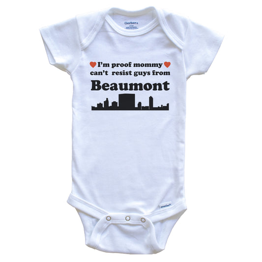 I'm Proof Mommy Can't Resist Guys From Beaumont Baby Onesie - Funny Beaumont Texas Skyline Baby Bodysuit