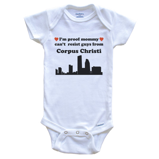 I'm Proof Mommy Can't Resist Guys From Corpus Christi Baby Onesie - Funny Corpus Christi Texas Skyline Baby Bodysuit