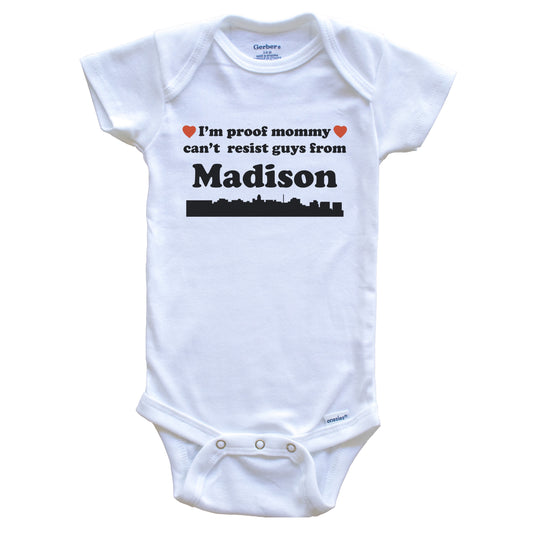 I'm Proof Mommy Can't Resist Guys From Madison Baby Onesie - Funny Madison Wisconsin Skyline Baby Bodysuit