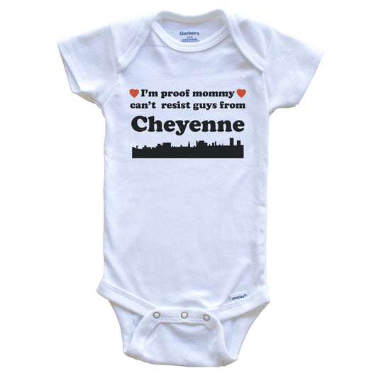 I'm Proof Mommy Can't Resist Guys From Cheyenne Baby Onesie - Funny Cheyenne Wyoming Skyline Baby Bodysuit
