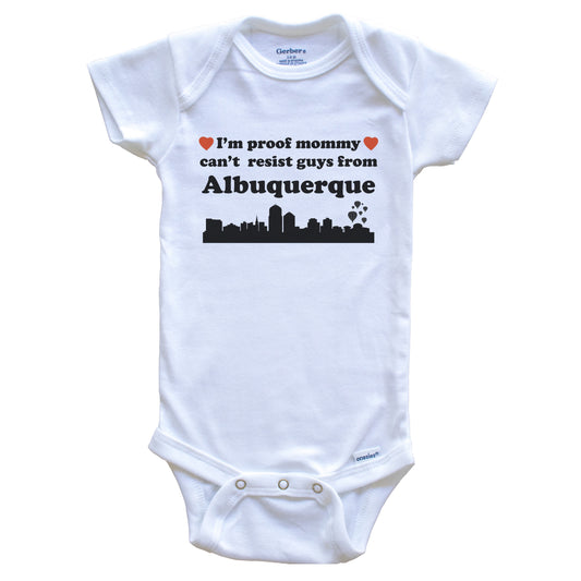 I'm Proof Mommy Can't Resist Guys From Albuquerque Baby Onesie - Funny Albuquerque New Mexico Skyline Baby Bodysuit