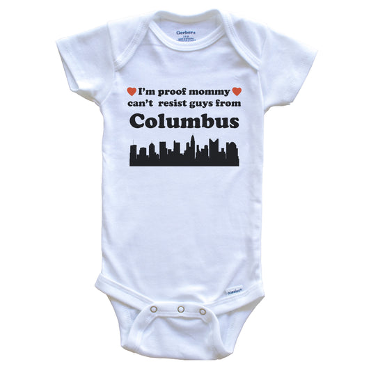 I'm Proof Mommy Can't Resist Guys From Columbus Baby Onesie - Funny Columbus Ohio Skyline Baby Bodysuit