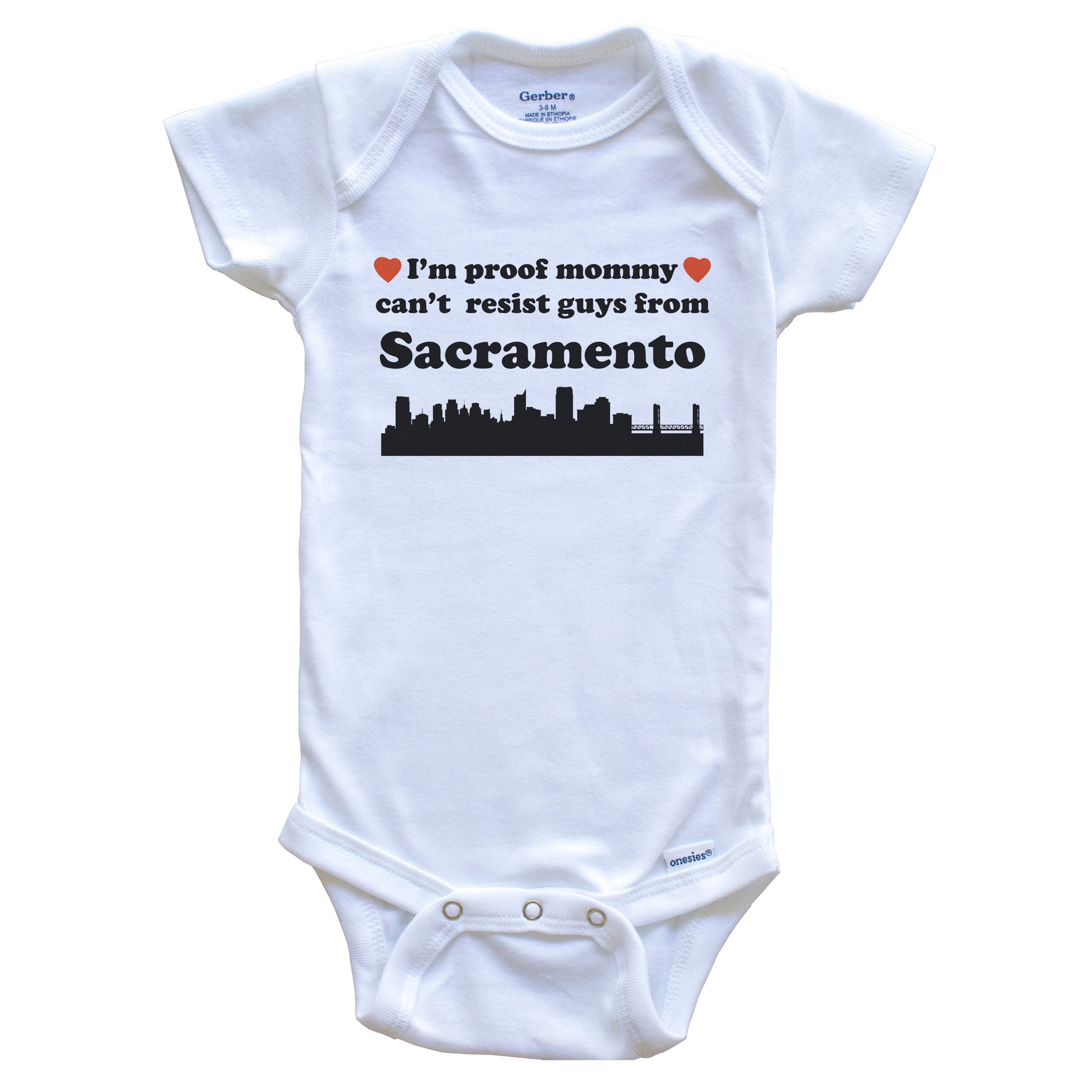I'm Proof Mommy Can't Resist Guys From Sacramento Baby Onesie - Funny Sacramento California Skyline Baby Bodysuit