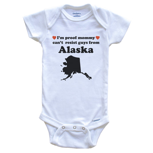 I'm Proof Mommy Can't Resist Guys From Alaska Baby Onesie - Funny Alaska Silhouette Baby Bodysuit