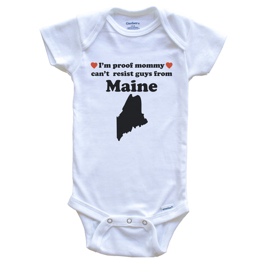 I'm Proof Mommy Can't Resist Guys From Maine Baby Onesie - Funny Maine Silhouette Baby Bodysuit