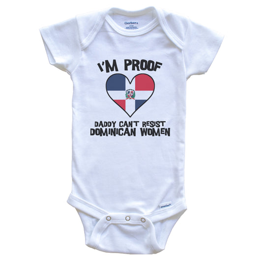 I'm Proof Daddy Can't Resist Dominican Women Funny Dominican Republic Flag Heart Baby Onesie