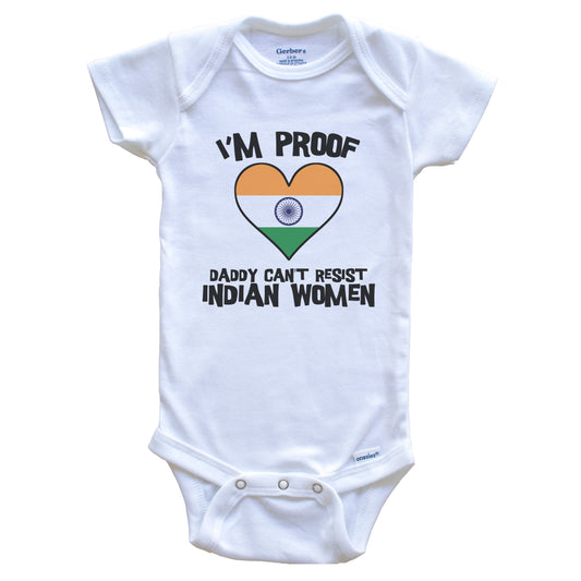 I'm Proof Daddy Can't Resist Indian Women Funny India Flag Heart Baby Onesie