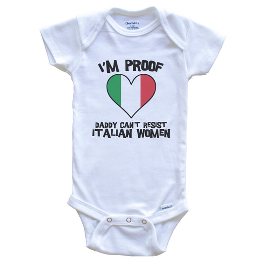 I'm Proof Daddy Can't Resist Italian Women Funny Italy Flag Heart Baby Onesie