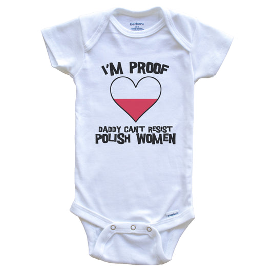 I'm Proof Daddy Can't Resist Polish Women Funny Poland Flag Heart Baby Onesie