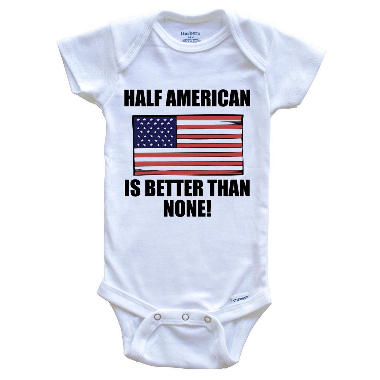 Half American Is Better Than None Baby Onesie