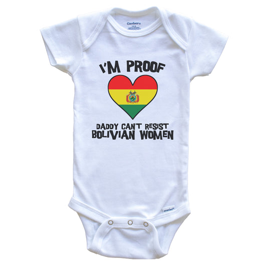 I'm Proof Daddy Can't Resist Bolivian Women Funny Bolivia Flag Heart Baby Onesie