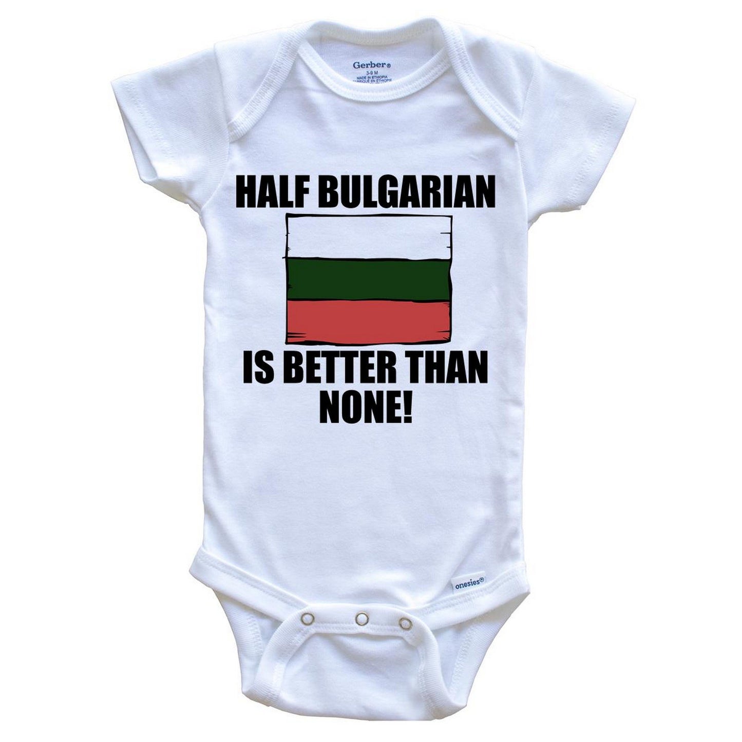 Half Bulgarian Is Better Than None Baby Onesie