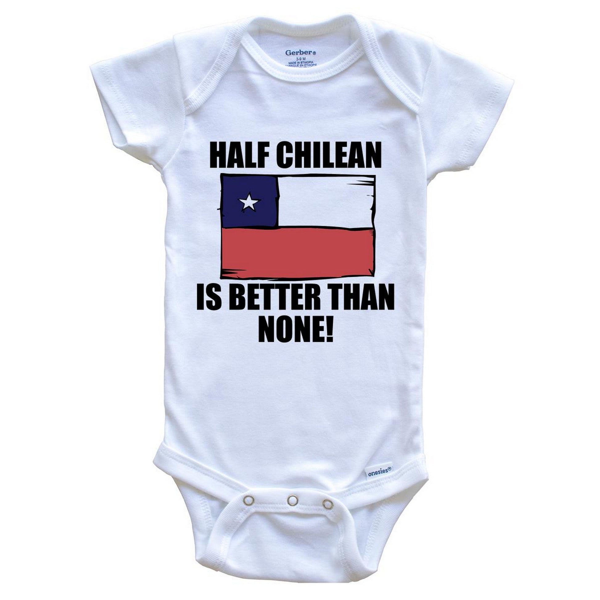 Half Chilean Is Better Than None Baby Onesie