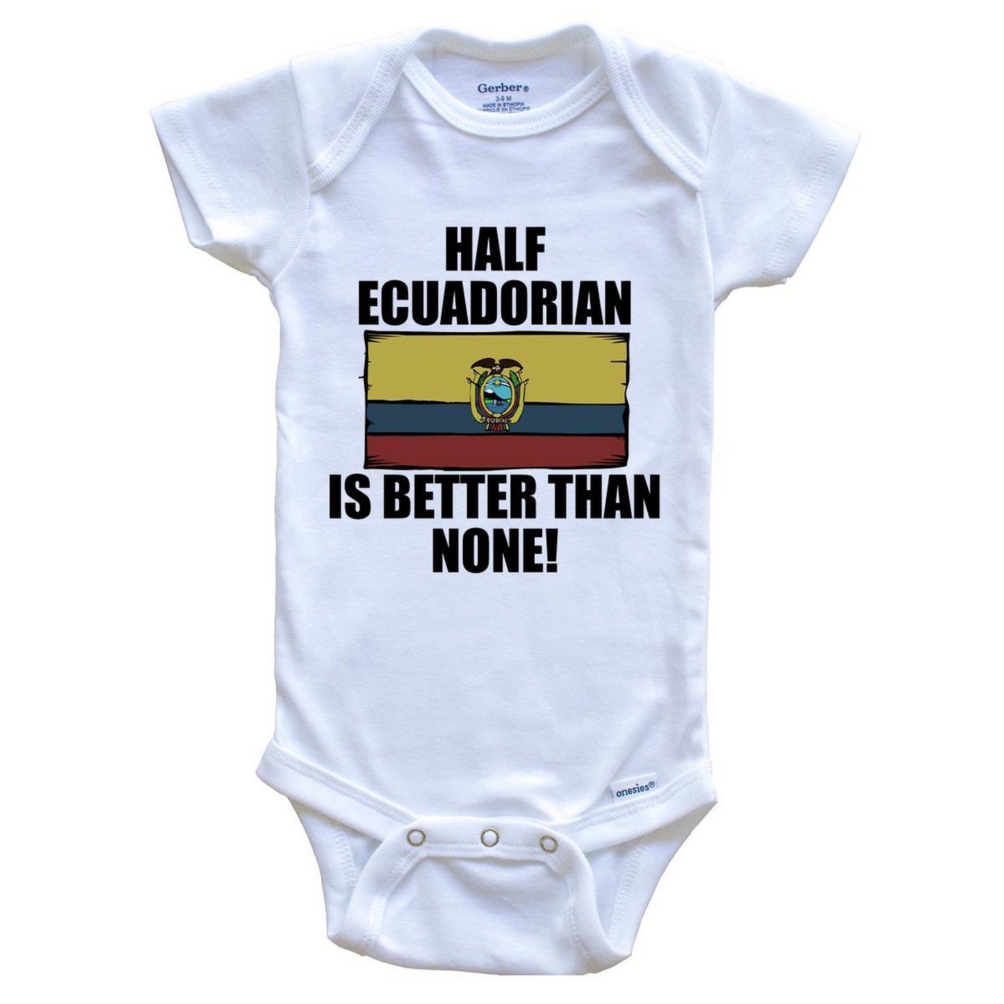 Half Ecuadorian Is Better Than None Baby Onesie