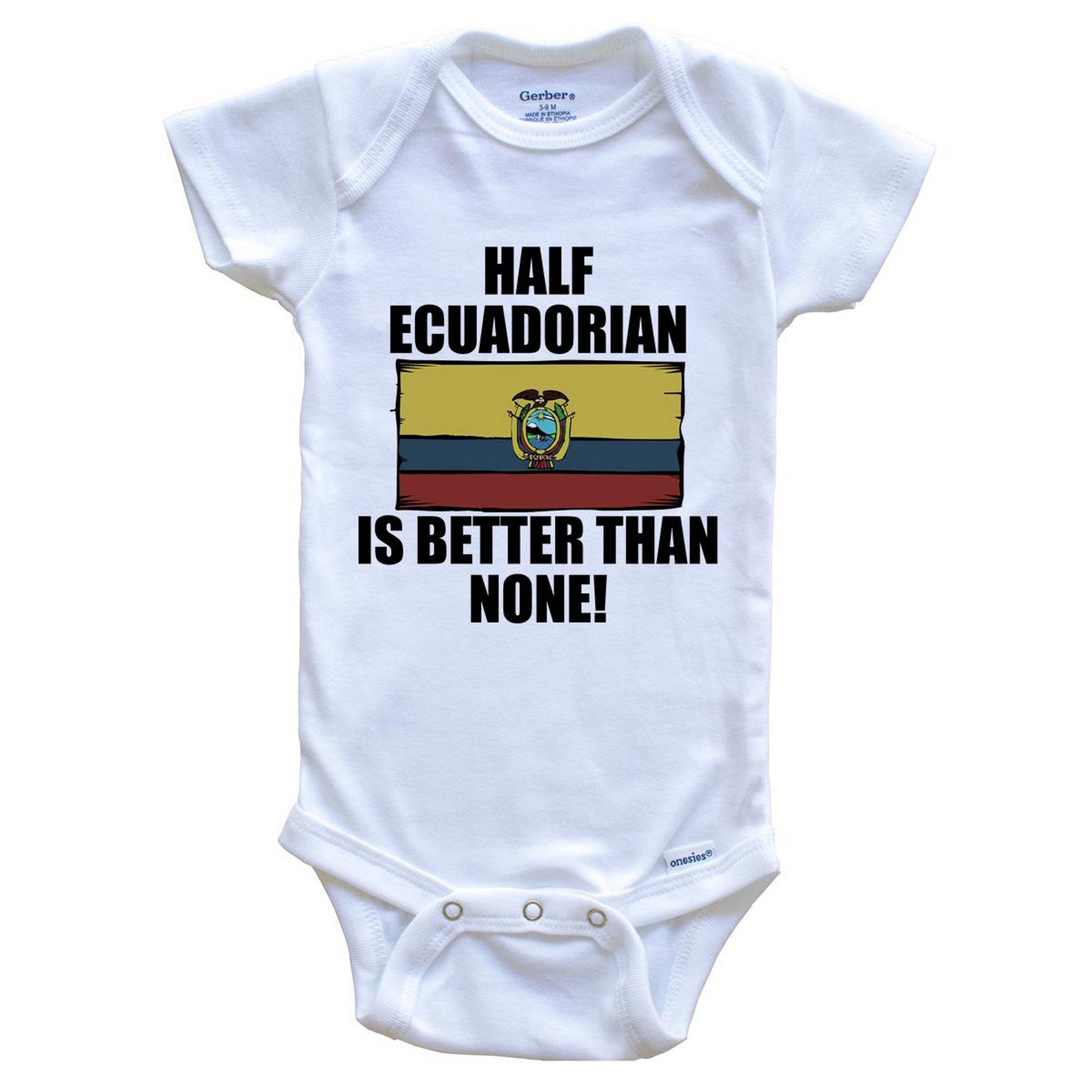 Half Ecuadorian Is Better Than None Baby Onesie