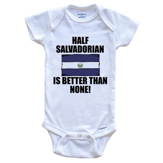 Half Salvadorian Is Better Than None Baby Onesie