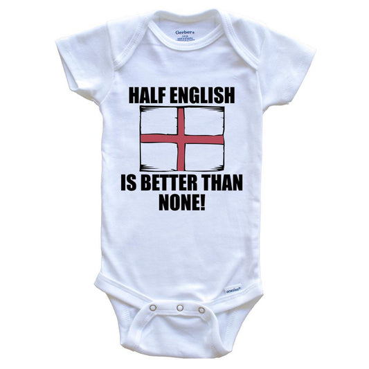 Half English Is Better Than None Baby Onesie