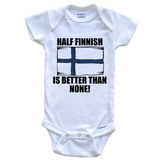 Half Finnish Is Better Than None Baby Onesie
