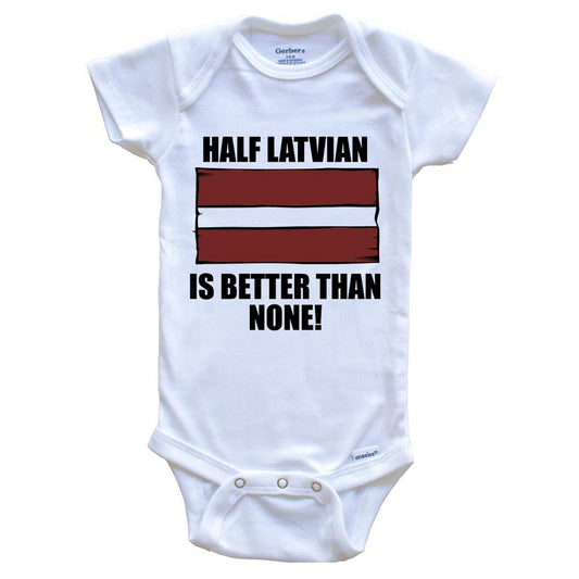 Half Latvian Is Better Than None Baby Onesie
