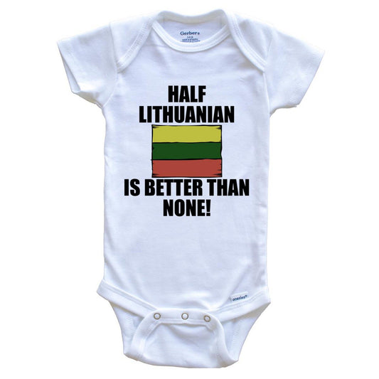 Half Lithuanian Is Better Than None Baby Onesie