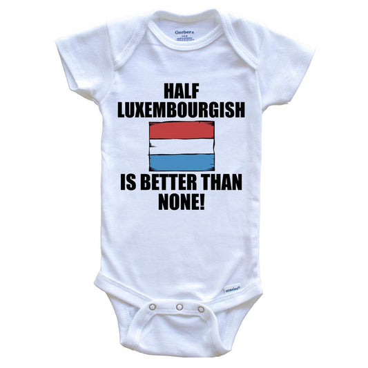 Half Luxembourgish Is Better Than None Baby Onesie